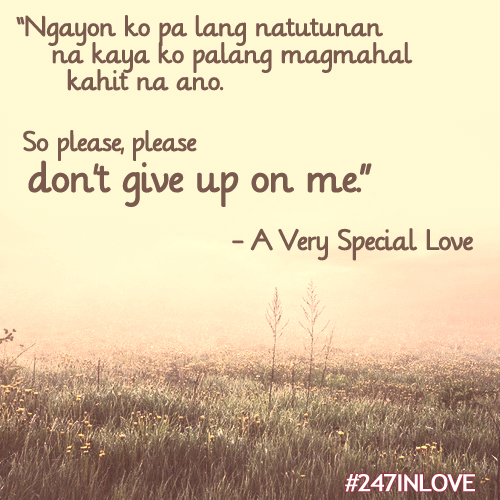 ... . So please, please donâ€™t give up on me.â€ â€“ A Very Special Love